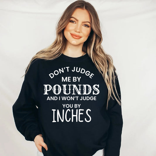 Don’t Judge Me By Pounds And I Won’t Judge You By Inches